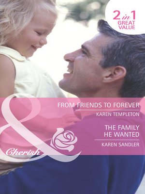 cover image of From Friends to Forever / The Family He Wanted